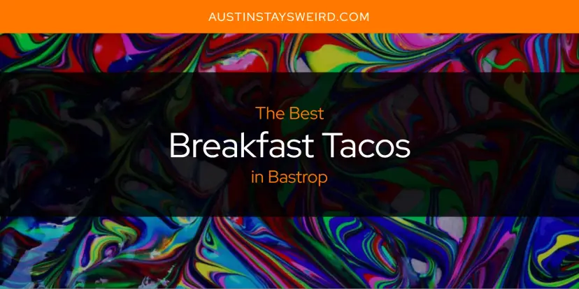 The Absolute Best Breakfast Tacos in Bastrop  [Updated 2024]