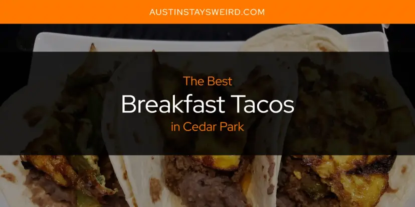 The Absolute Best Breakfast Tacos in Cedar Park  [Updated 2024]