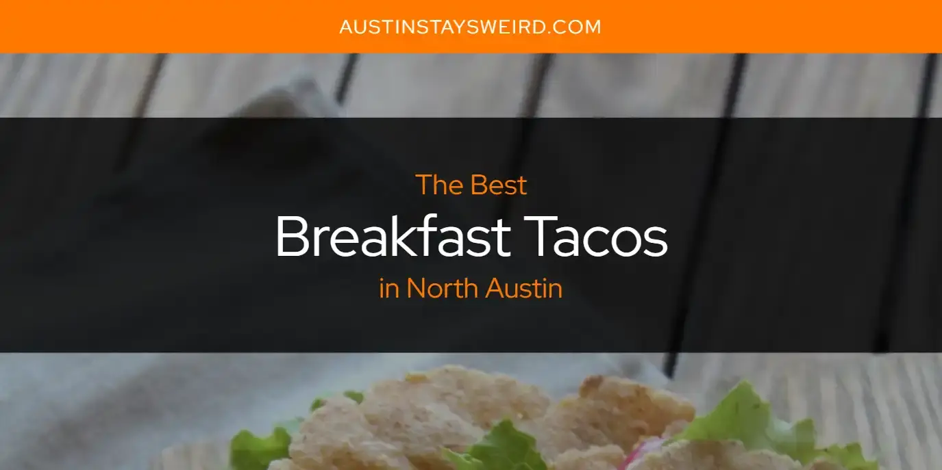 The Absolute Best Breakfast Tacos in North Austin  [Updated 2023]
