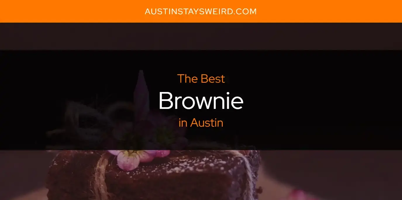 The Absolute Best Brownie in Austin  [Updated 2023]