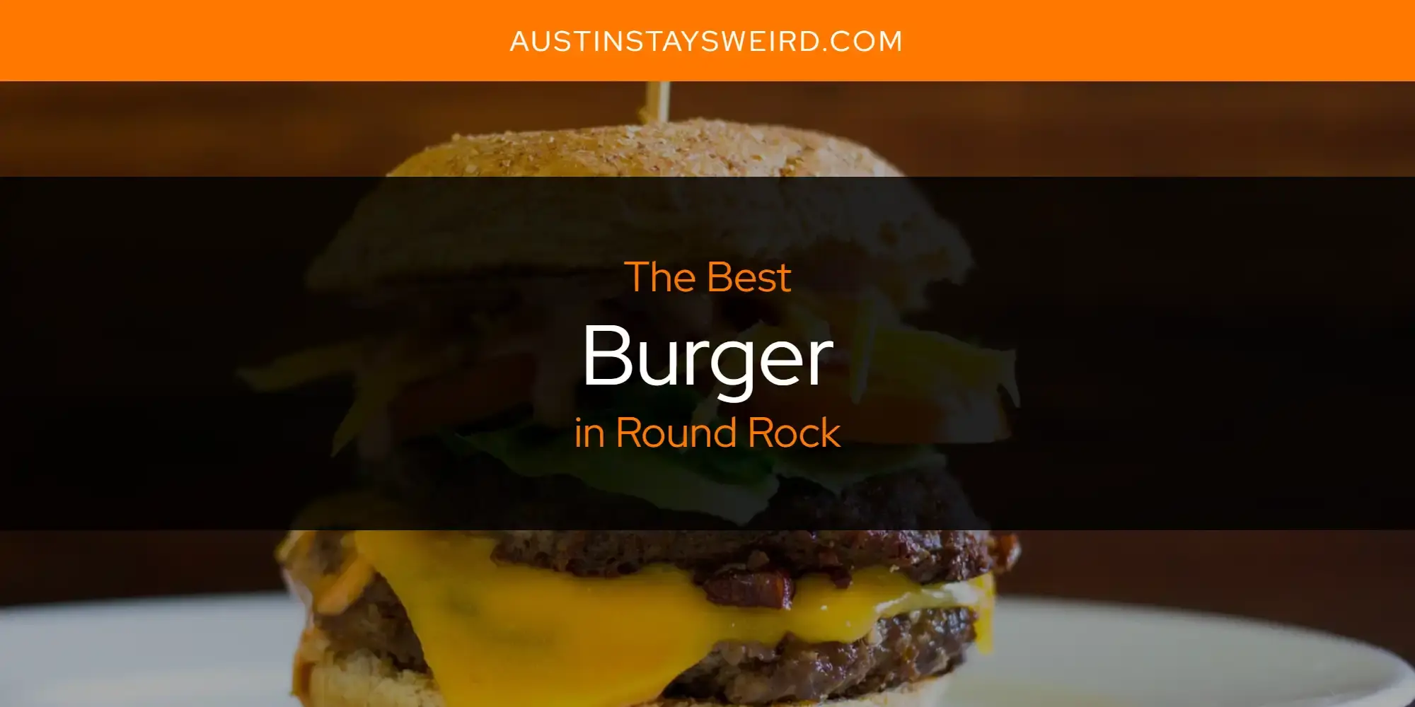 The Absolute Best Burger in Round Rock  [Updated 2023]