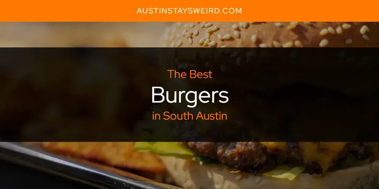 The Absolute Best Burgers in South Austin  [Updated 2023]