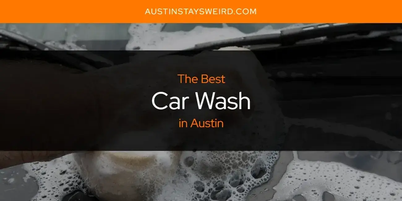 The Absolute Best Car Wash in Austin  [Updated 2024]