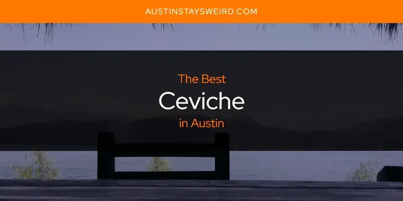 The Absolute Best Ceviche in Austin  [Updated 2023]