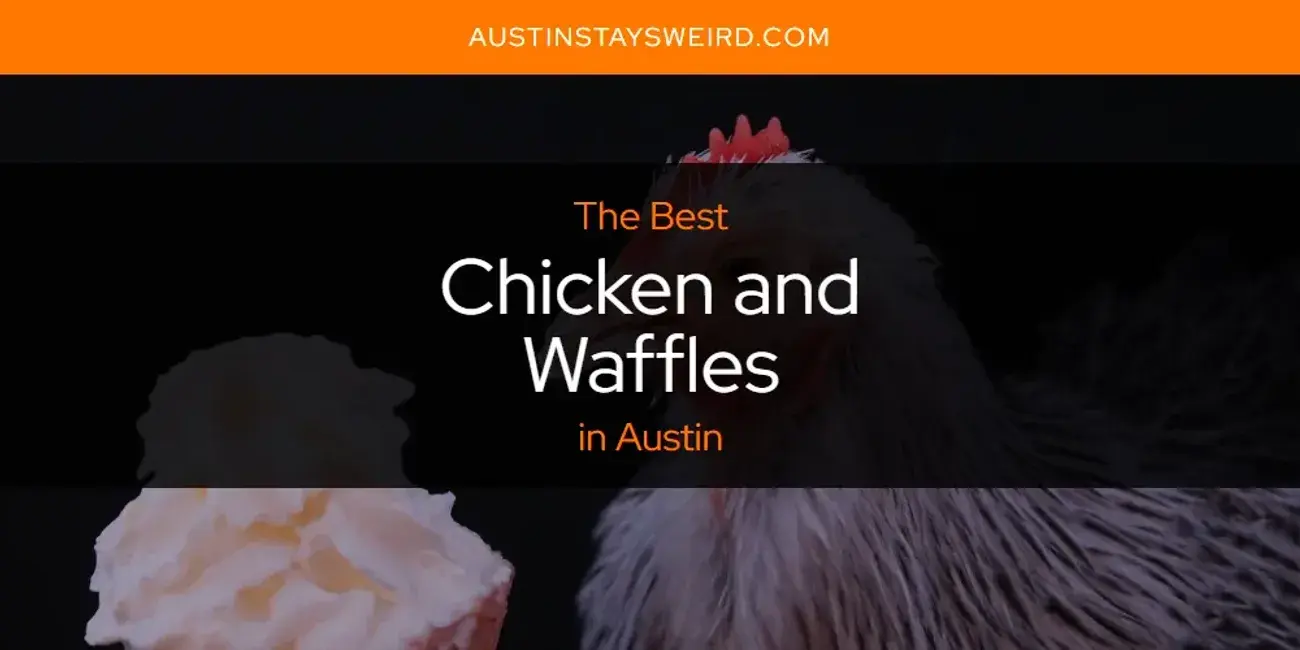 The Absolute Best Chicken and Waffles in Austin  [Updated 2023]
