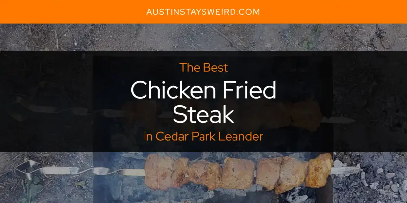 The Absolute Best Chicken Fried Steak in Cedar Park Leander  [Updated 2024]