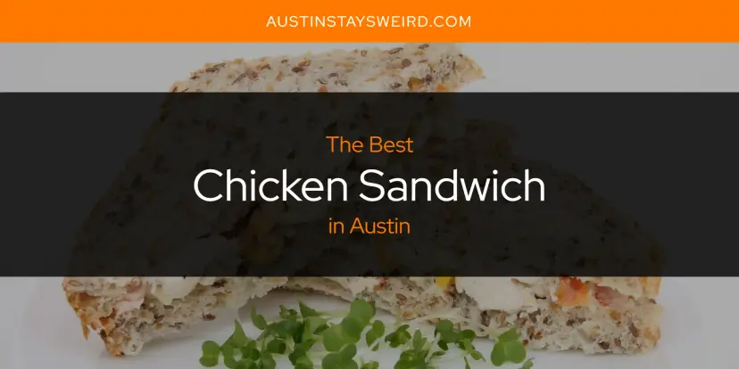 The Absolute Best Chicken Sandwich in Austin  [Updated 2024]