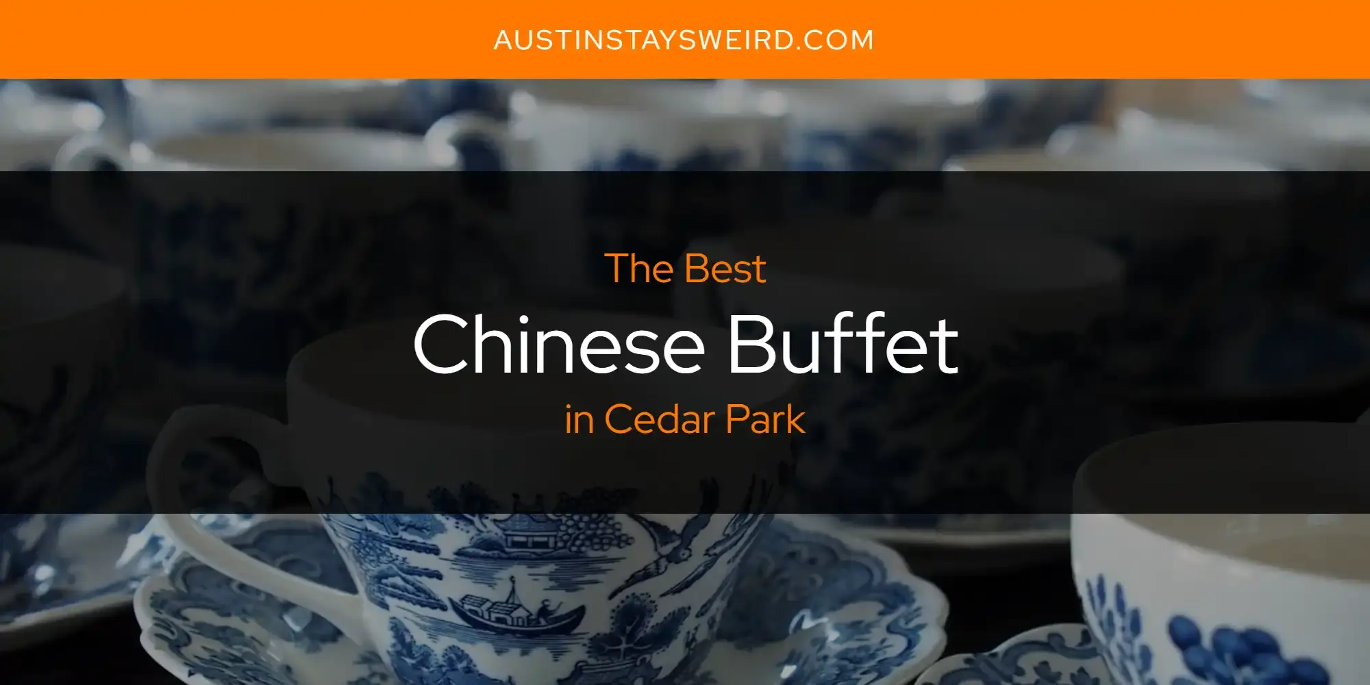 The Absolute Best Chinese Buffet in Cedar Park  [Updated 2023]