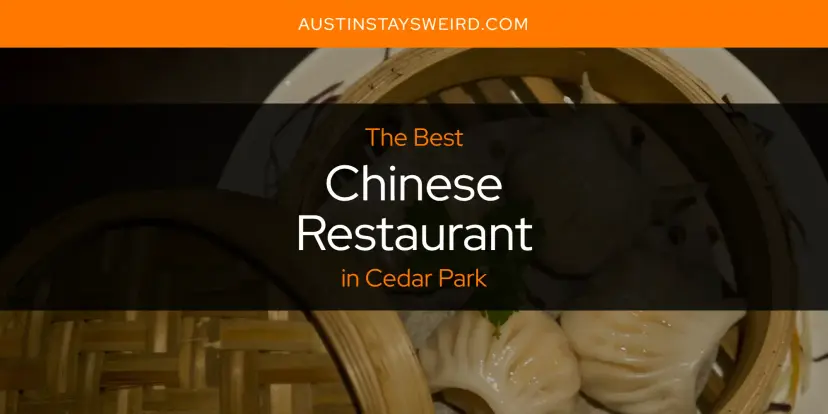 The Absolute Best Chinese Restaurant in Cedar Park  [Updated 2024]