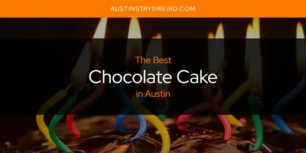The Absolute Best Chocolate Cake in Austin  [Updated 2023]
