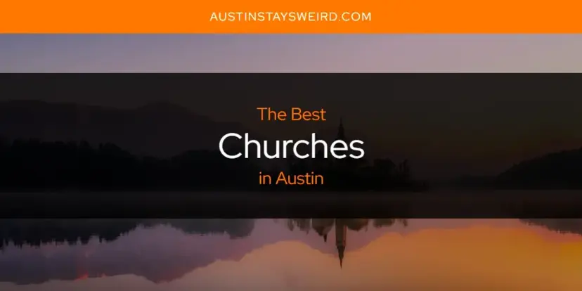 The Absolute Best Churches in Austin  [Updated 2024]