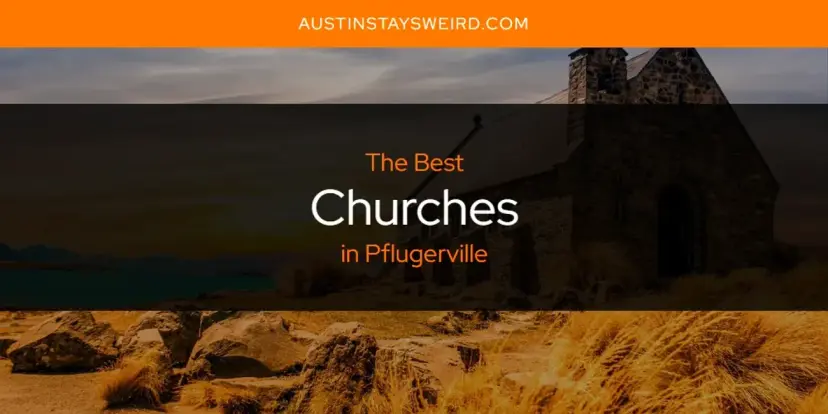 The Absolute Best Churches in Pflugerville  [Updated 2024]