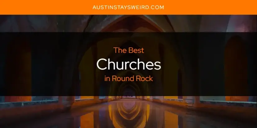 The Absolute Best Churches in Round Rock  [Updated 2024]