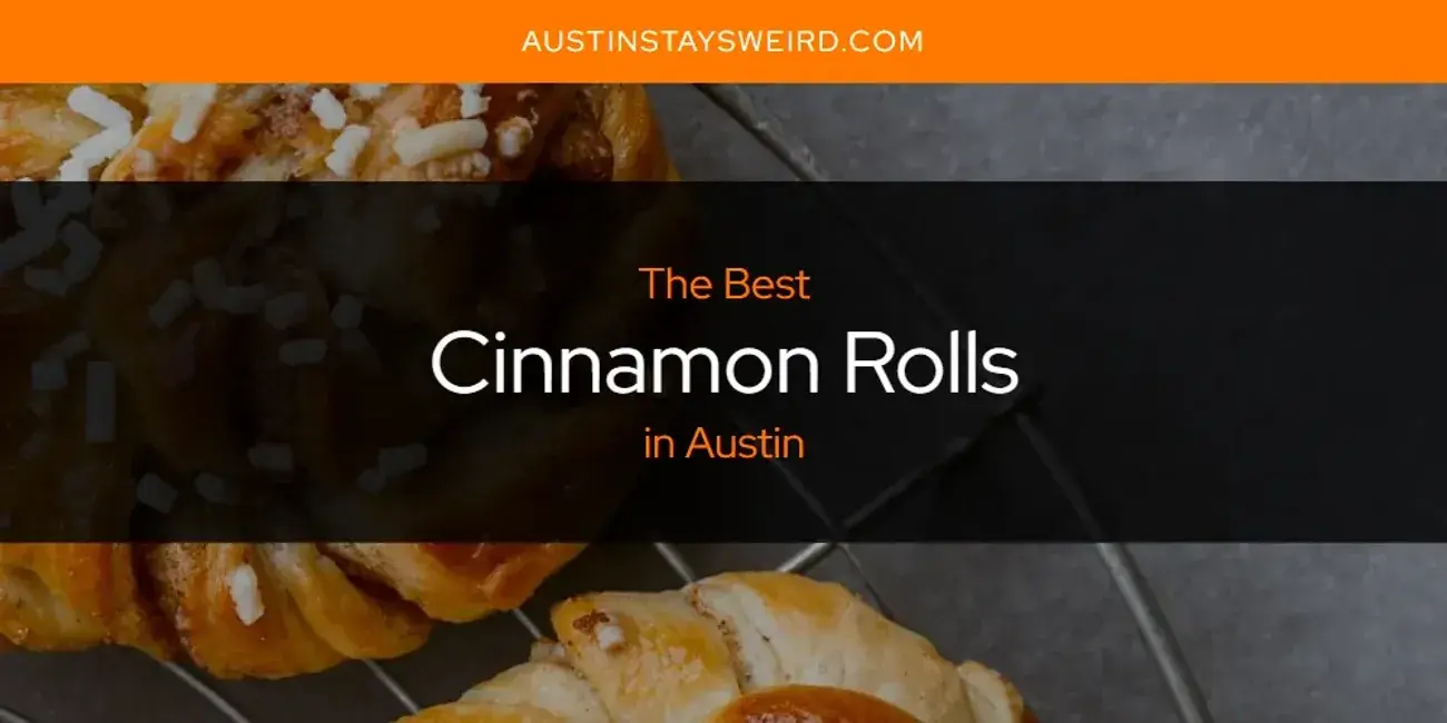 The Absolute Best Cinnamon Rolls in Austin  [Updated 2023]
