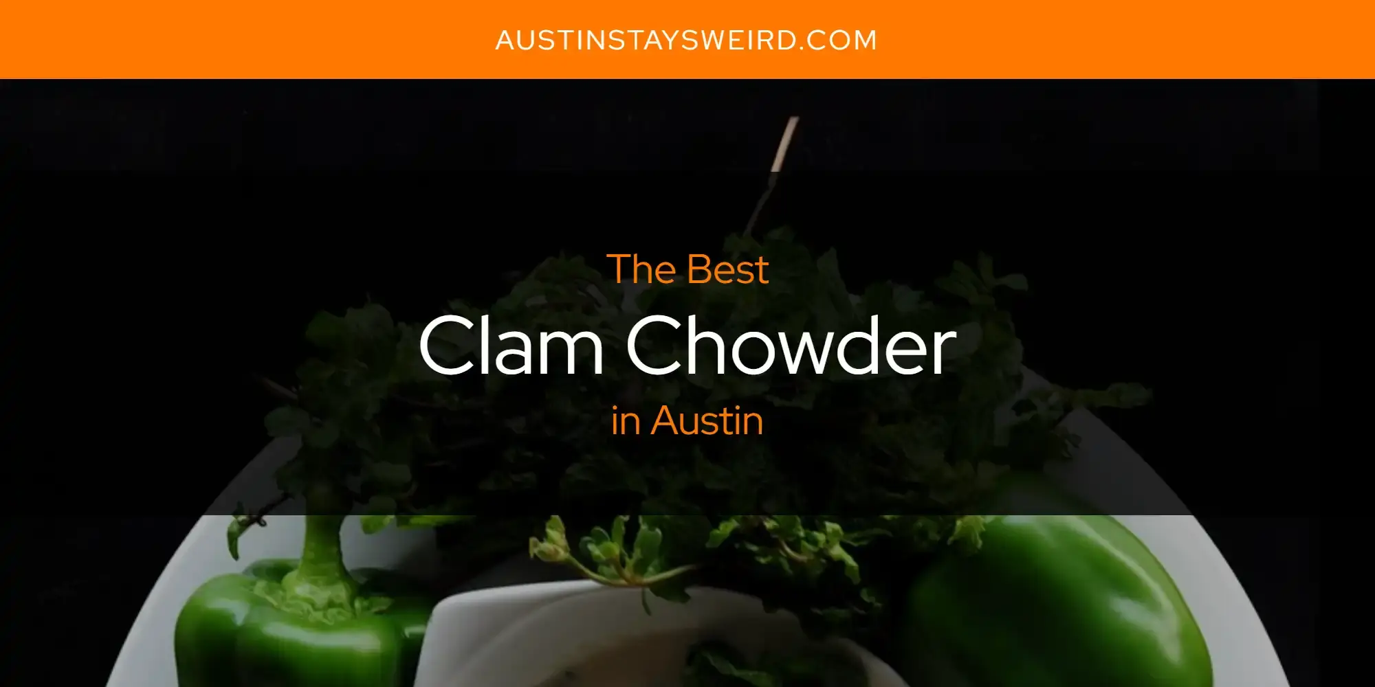 The Absolute Best Clam Chowder in Austin  [Updated 2023]