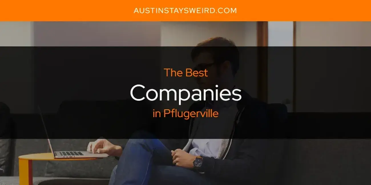 The Absolute Best Companies in Pflugerville  [Updated 2024]