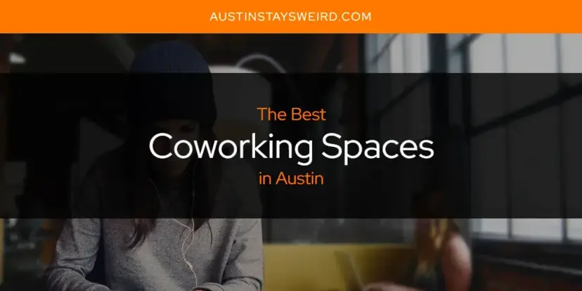 The Absolute Best Coworking Spaces in Austin  [Updated 2024]