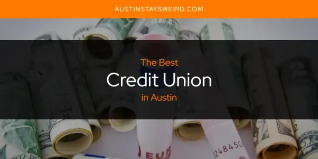 The Absolute Best Credit Union in Austin  [Updated 2023]