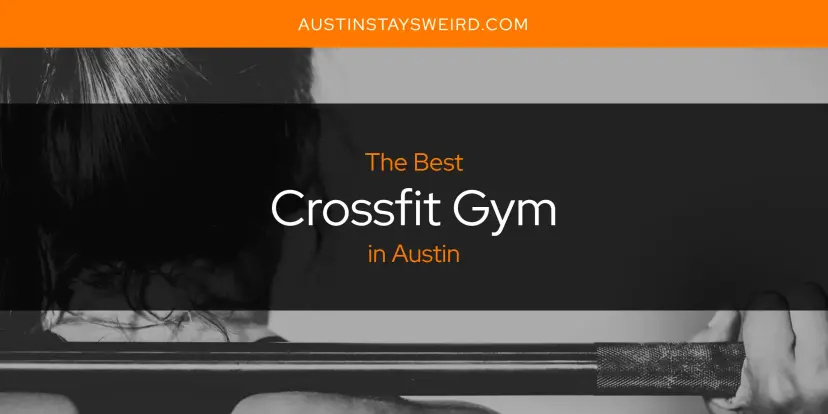 The Absolute Best Crossfit Gym in Austin  [Updated 2024]