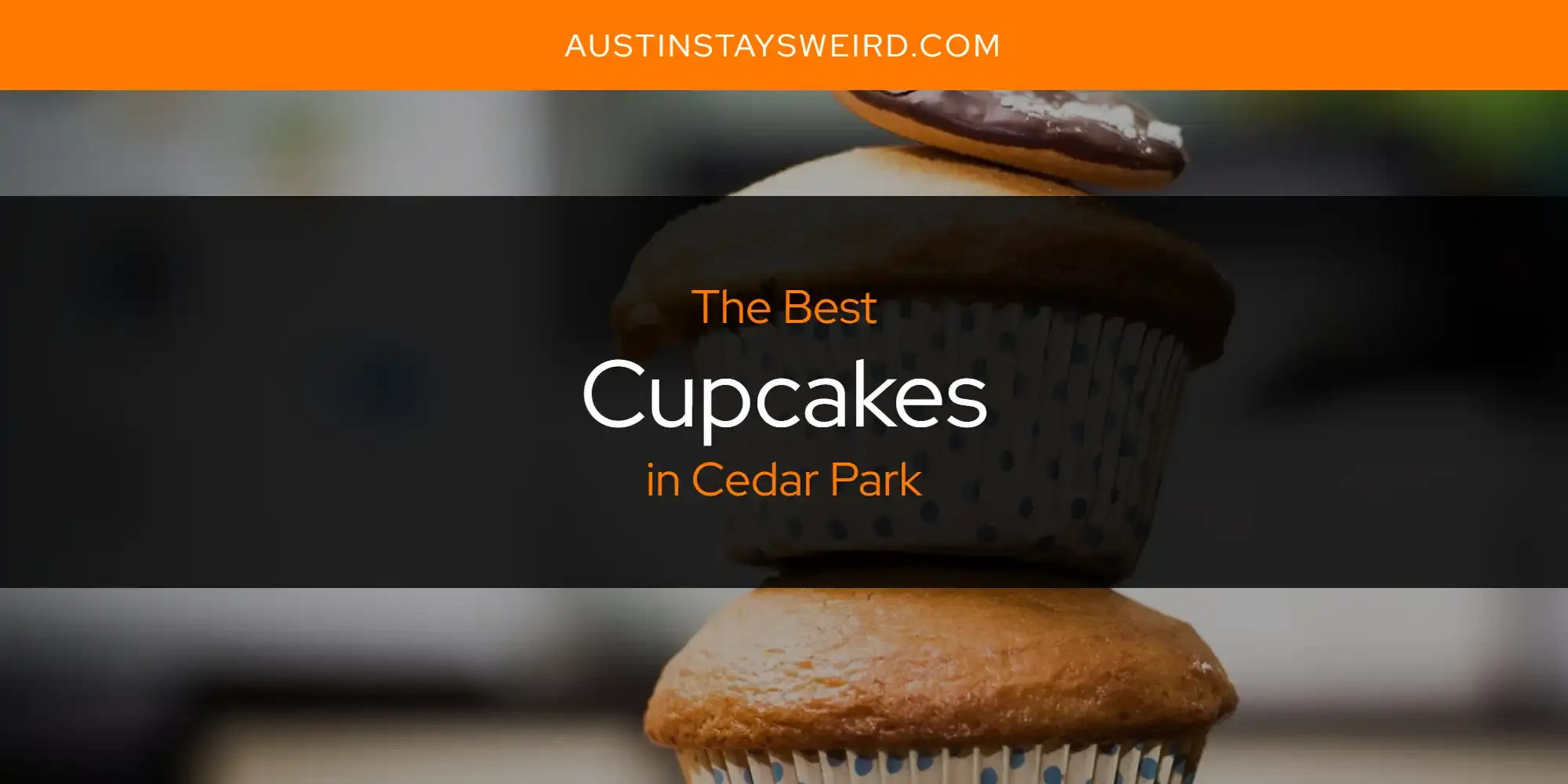 The Absolute Best Cupcakes in Cedar Park  [Updated 2023]