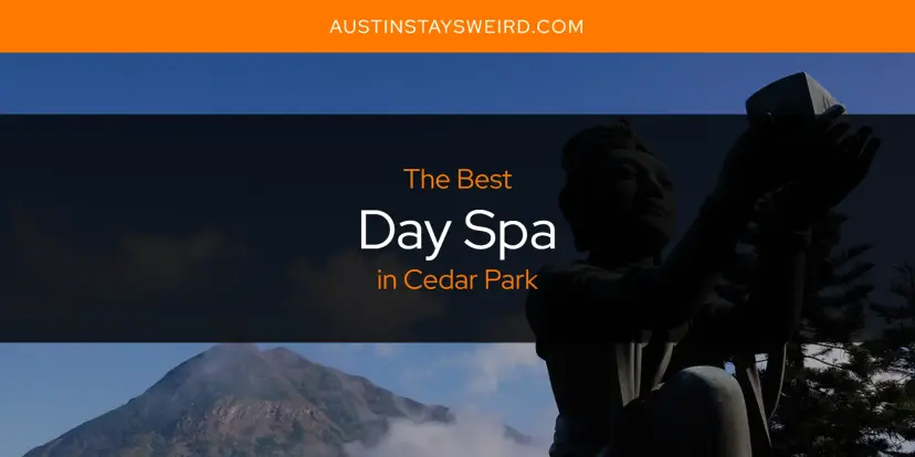 The Absolute Best Day Spa in Cedar Park  [Updated 2024]