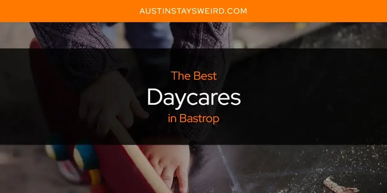 Best Daycares in Bastrop? Here's the Top 8