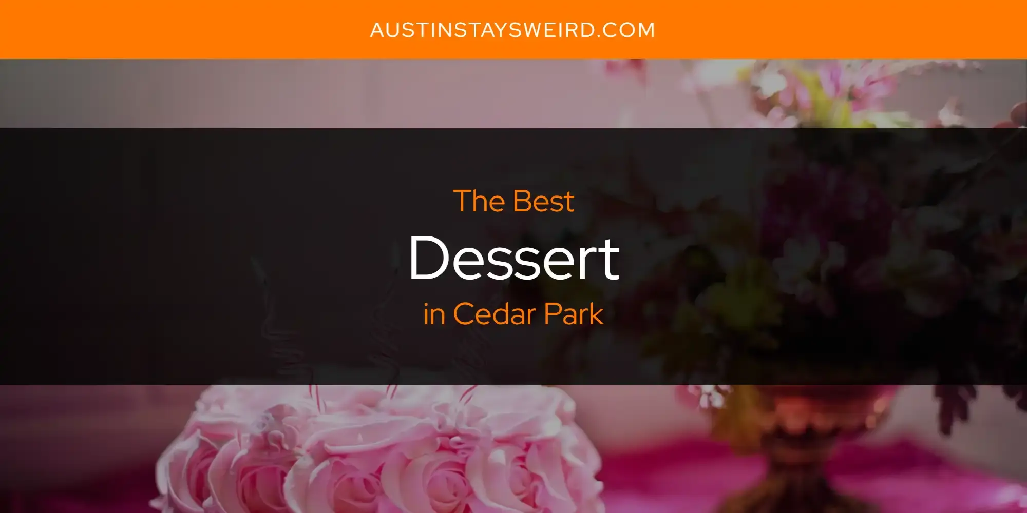 Best Dessert in Cedar Park? Here's the Top 8