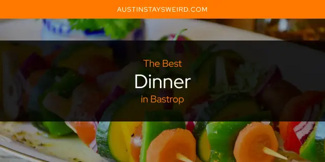 Best Dinner in Bastrop? Here's the Top 8