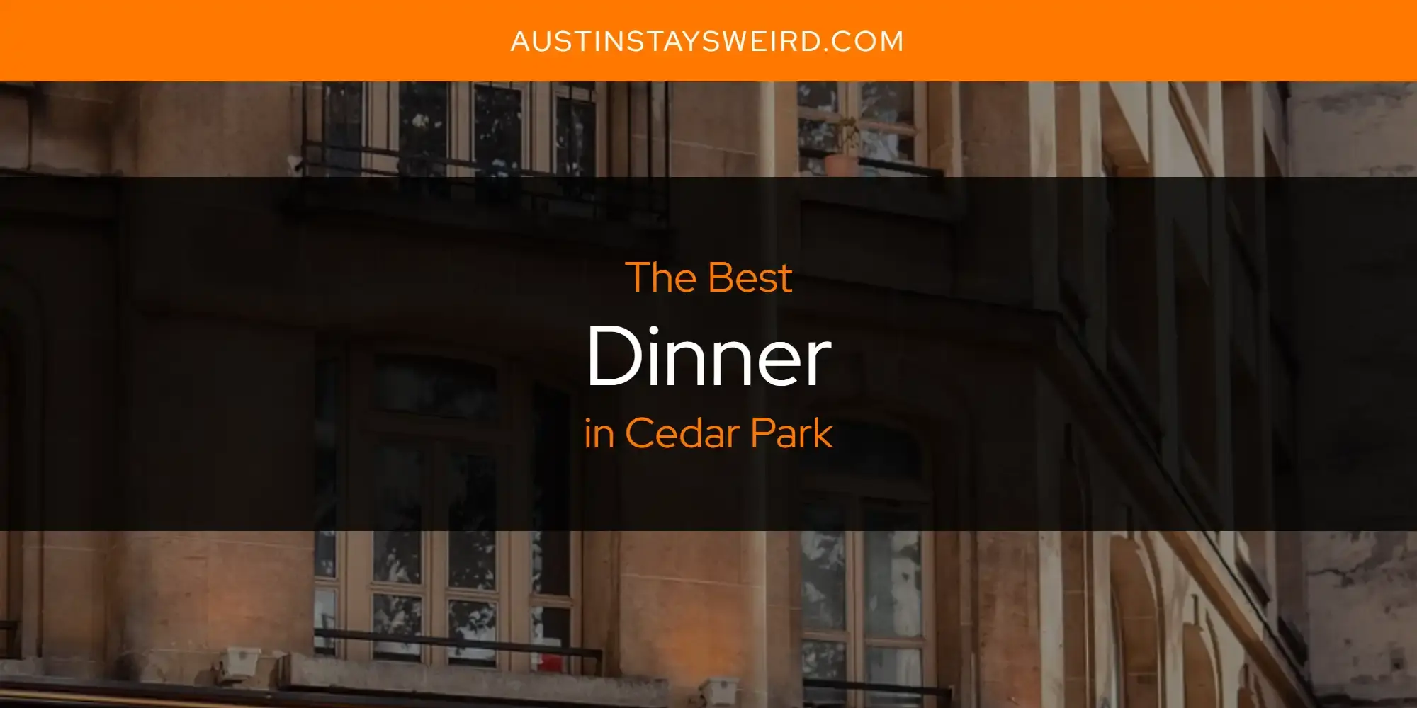 Best Dinner in Cedar Park? Here's the Top 8
