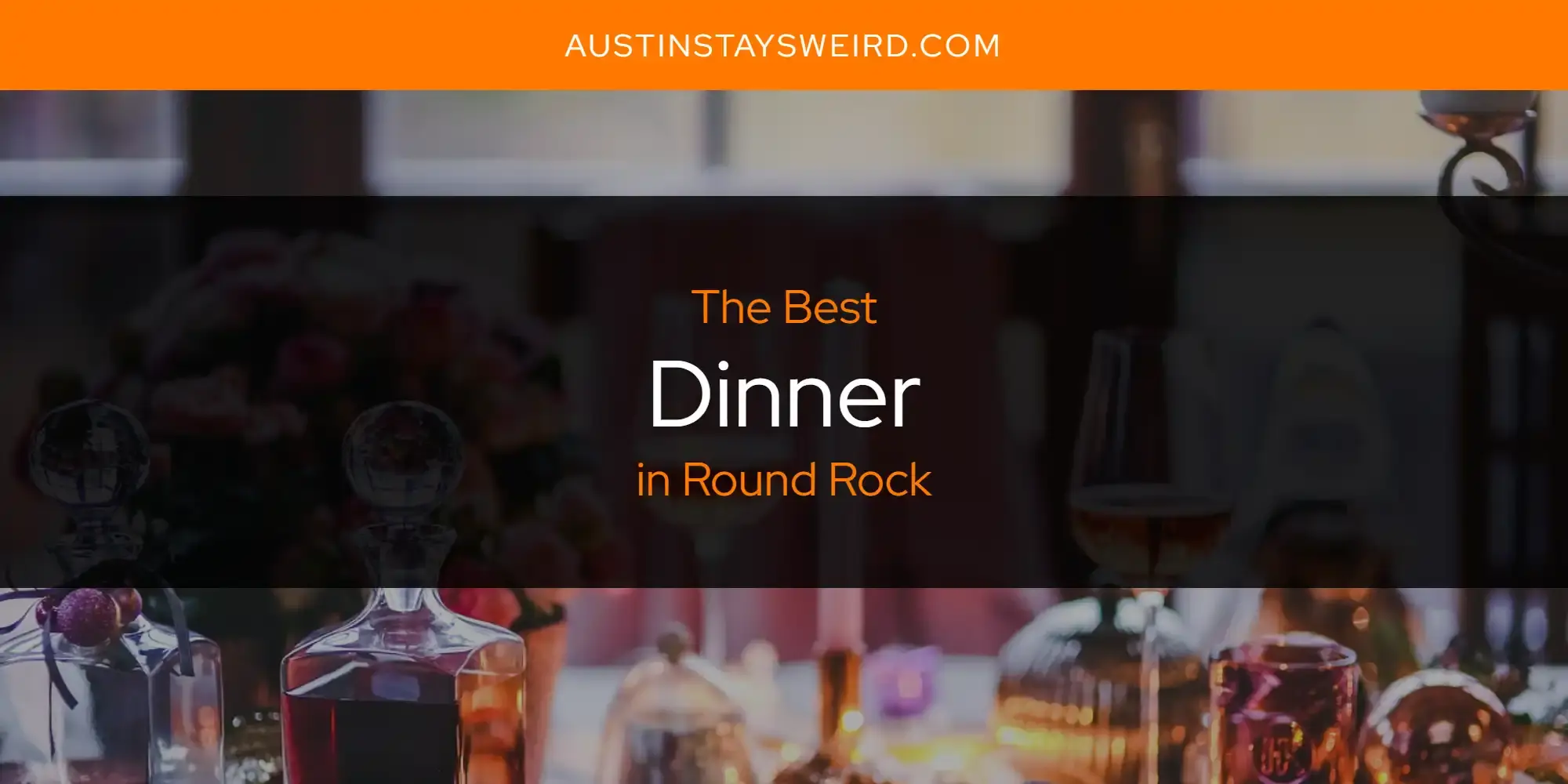 Best Dinner in Round Rock? Here's the Top 8