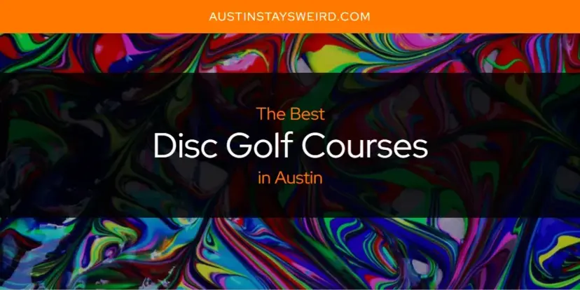 The Absolute Best Disc Golf Courses in Austin  [Updated 2024]