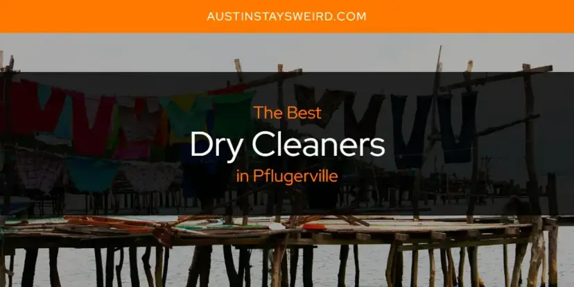 The Absolute Best Dry Cleaners in Pflugerville  [Updated 2024]