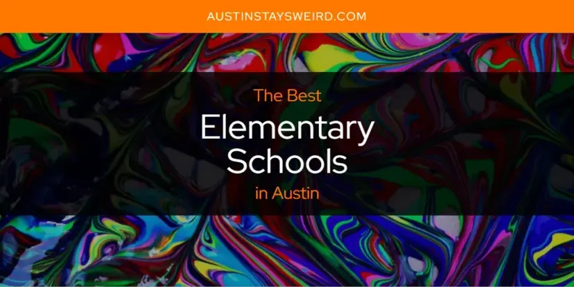 The Absolute Best Elementary Schools in Austin  [Updated 2024]