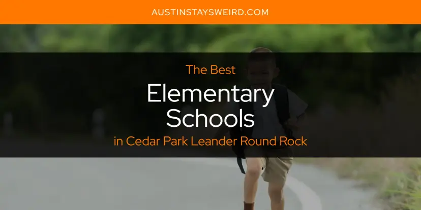 The Absolute Best Elementary Schools in Cedar Park Leander Round Rock  [Updated 2024]