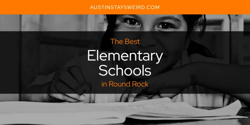 The Absolute Best Elementary Schools in Round Rock  [Updated 2024]