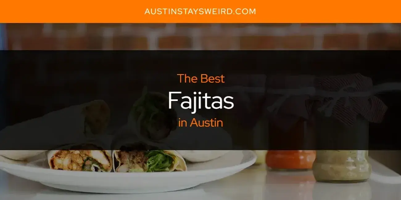 Best Fajitas in Austin? Here's the Top 8