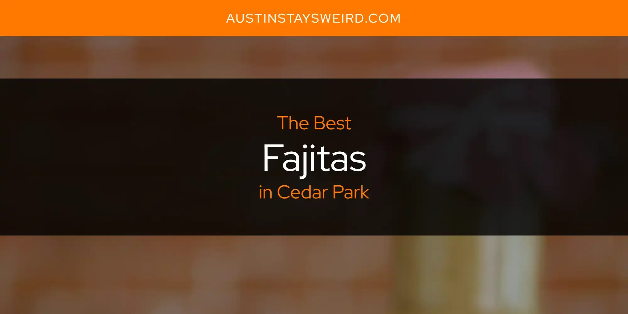 Best Fajitas in Cedar Park? Here's the Top 8