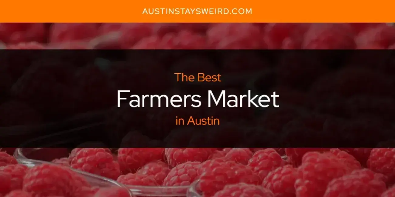 Best Farmers Market in Austin? Here's the Top 8