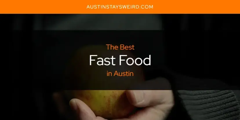 The Absolute Best Fast Food in Austin  [Updated 2024]