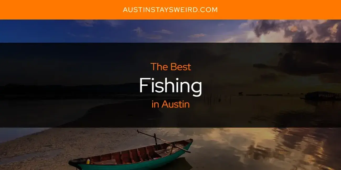 The Absolute Best Fishing in Austin  [Updated 2024]