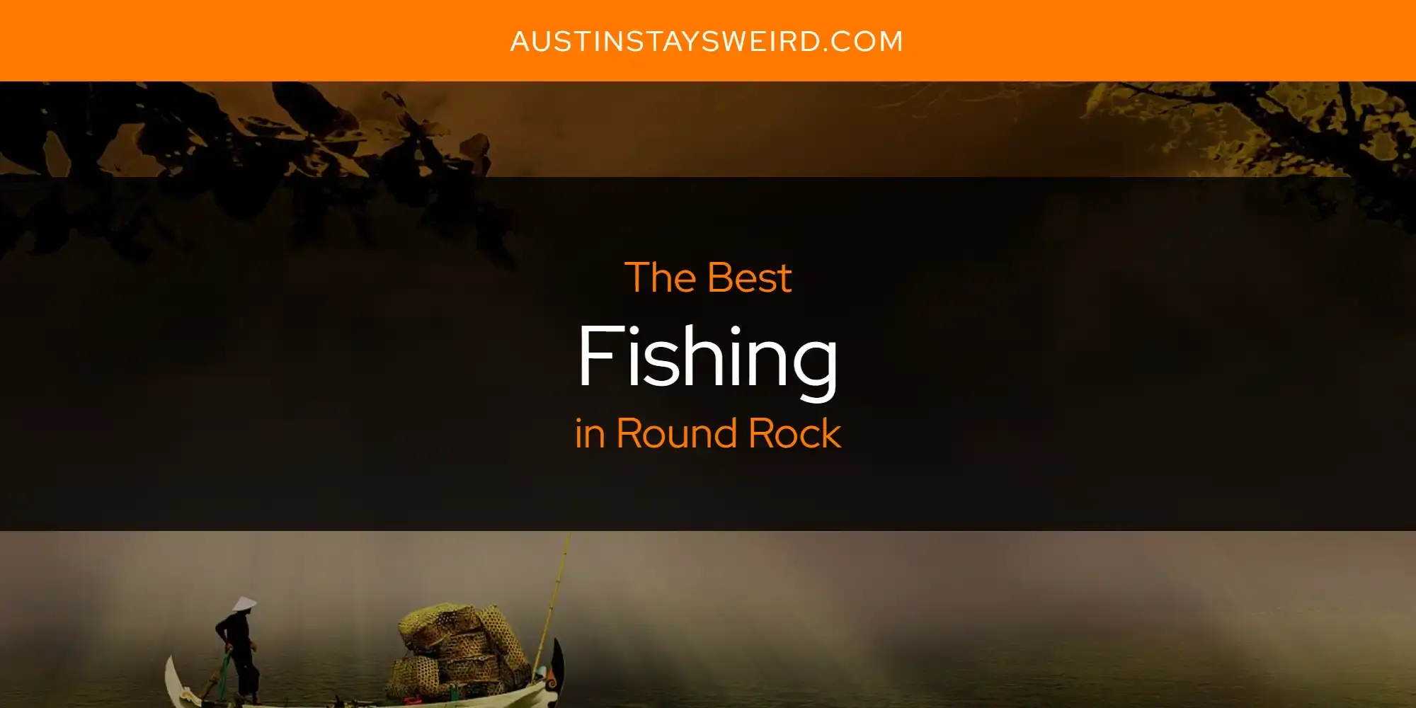 Best Fishing in Round Rock? Here's the Top 8