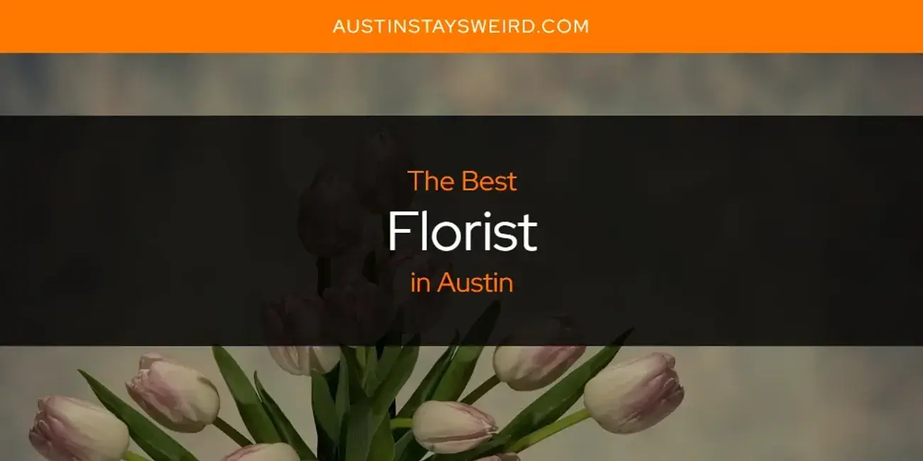 Best Florist in Austin? Here's the Top 8