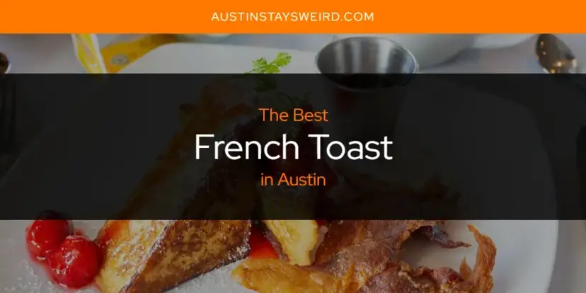The Absolute Best French Toast in Austin  [Updated 2024]