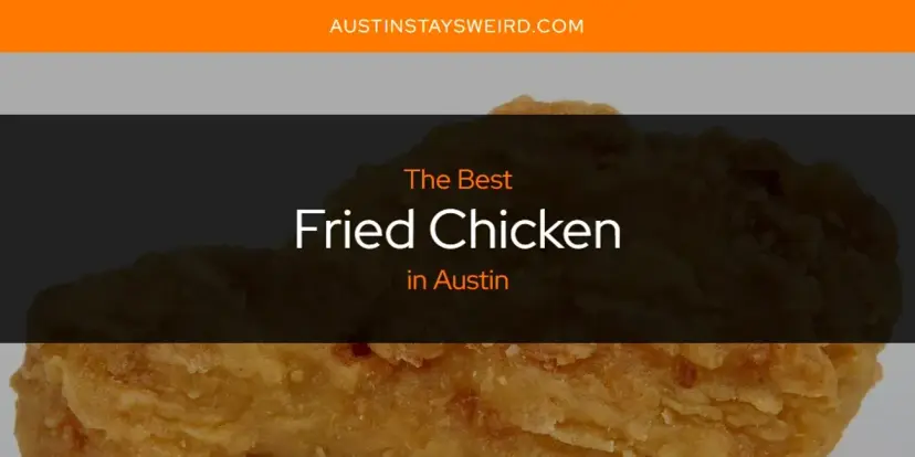 The Absolute Best Fried Chicken in Austin  [Updated 2024]