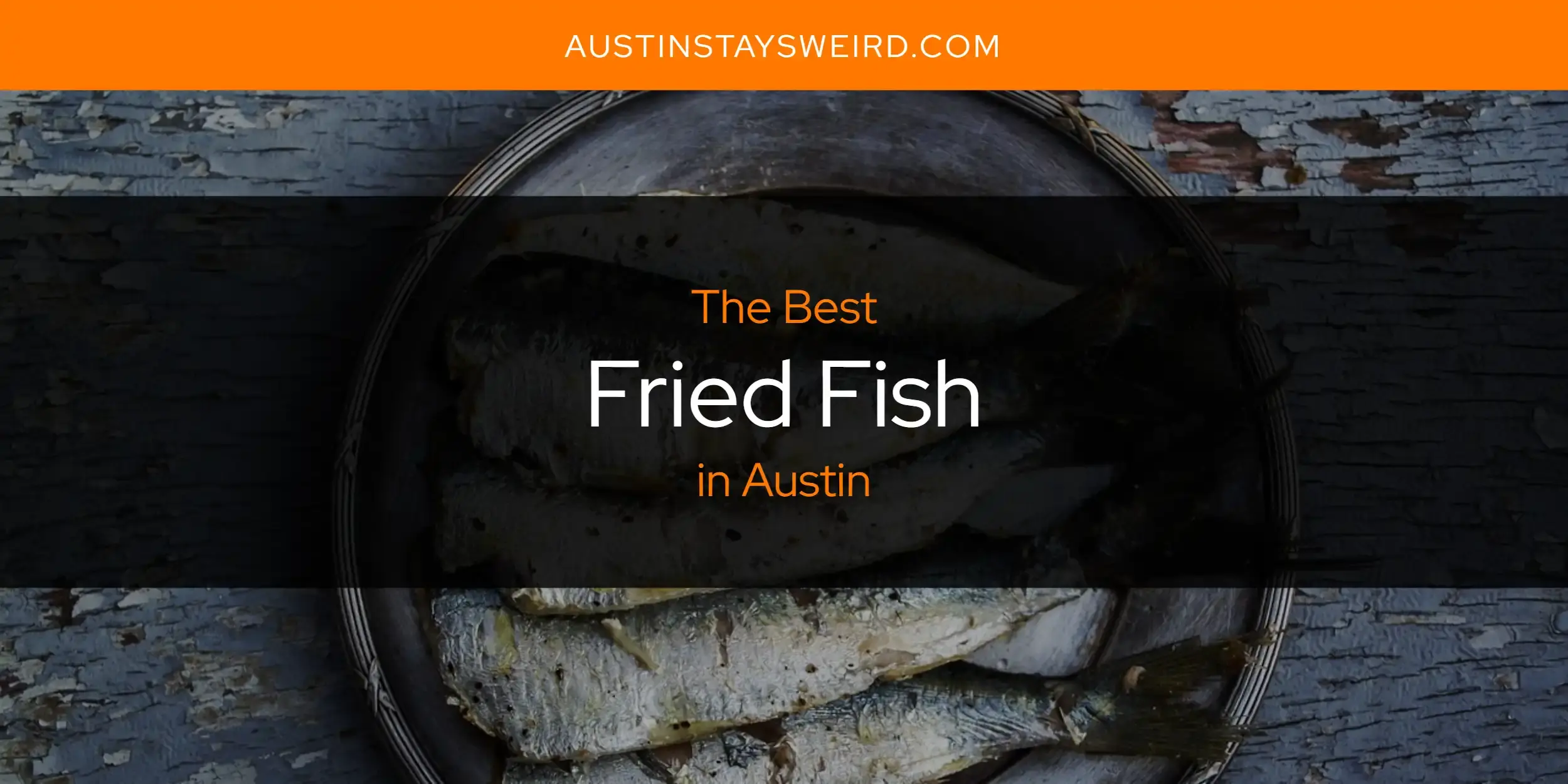 Best Fried Fish in Austin? Here's the Top 8