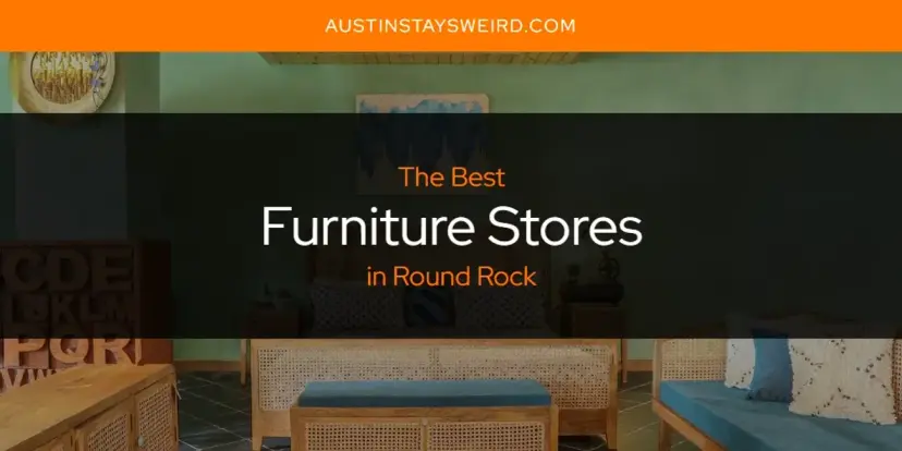 The Absolute Best Furniture Stores in Round Rock  [Updated 2024]