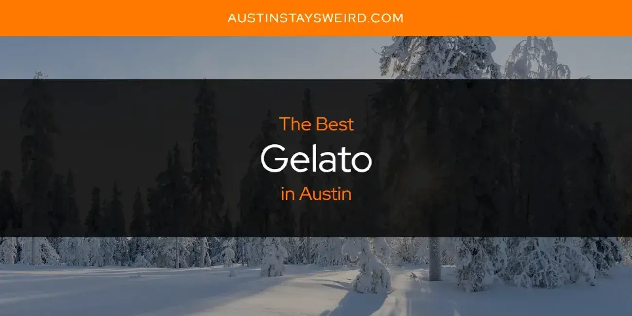 The Absolute Best Gelato in Austin  [Updated 2024]