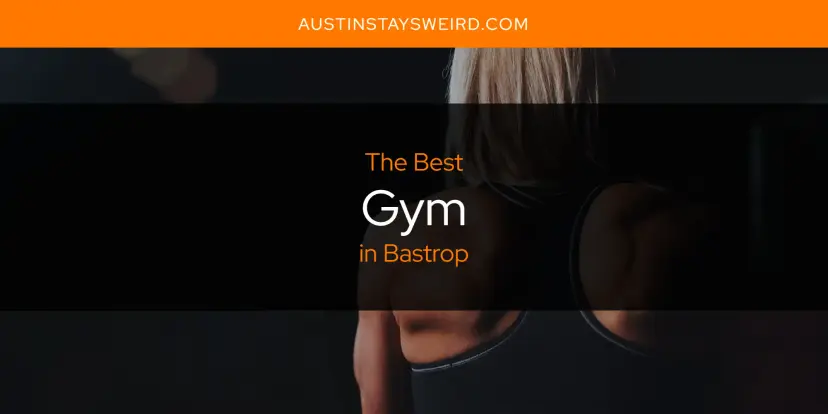 The Absolute Best Gym in Bastrop  [Updated 2024]