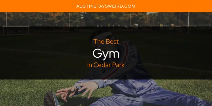 The Absolute Best Gym in Cedar Park  [Updated 2024]