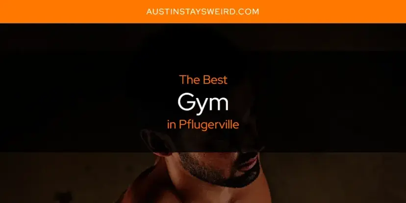 The Absolute Best Gym in Pflugerville  [Updated 2024]